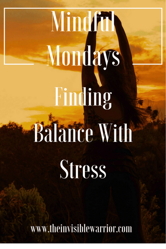 Mindful Mondays. Finding Balance with Stress by the Invisible Warrior